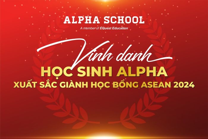 HỌC SINH ALPHA KHỞI ĐẦU CHO HÀNH TRÌNH THÀNH CÔNG MỚI CÙNG HỌC BỔNG ASEAN